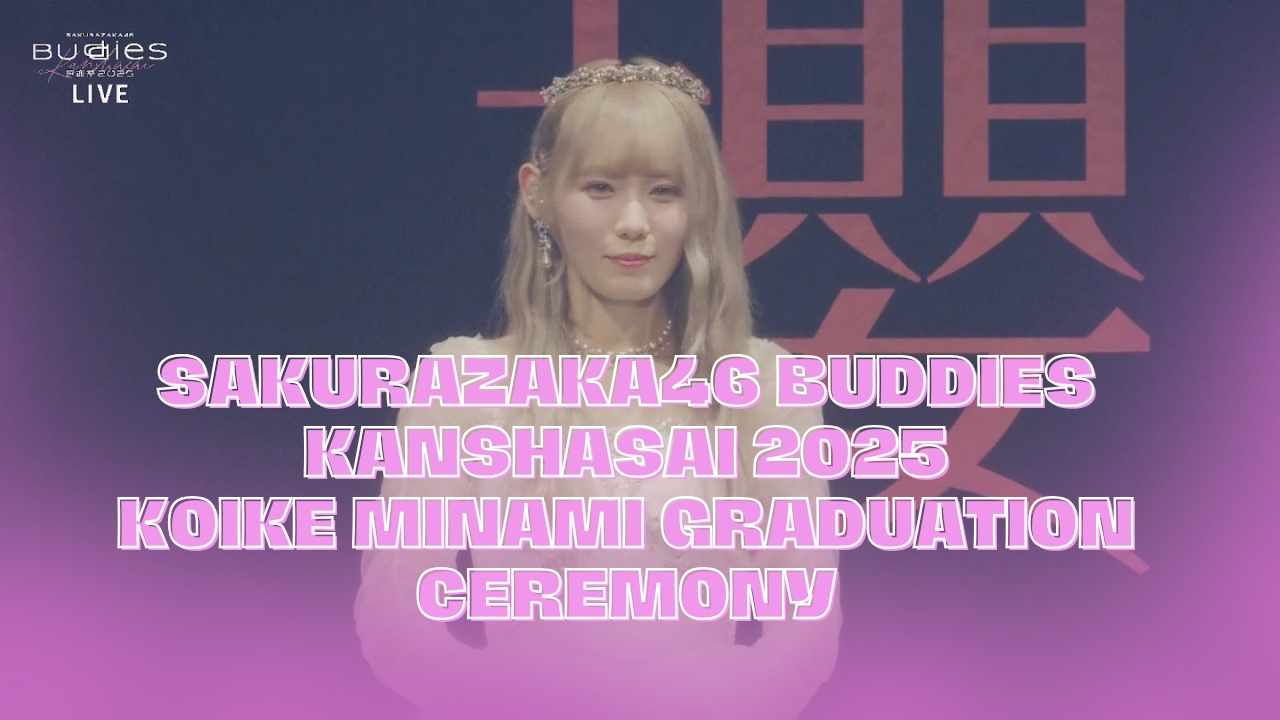 Sakurazaka46 Buddies Kanshasai 2025 Koike Minami Graduation Ceremony